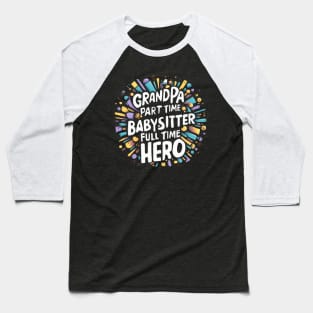 Grandpa Part Time Babysitter Full Time Hero Baseball T-Shirt